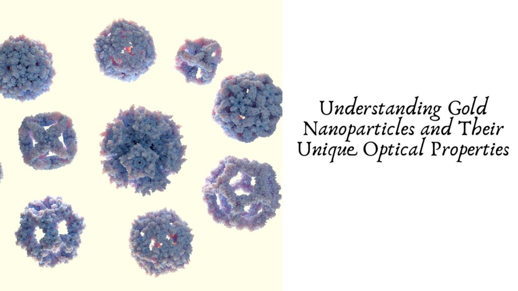 Understanding Gold Nanoparticles and Their Unique Optical Properties