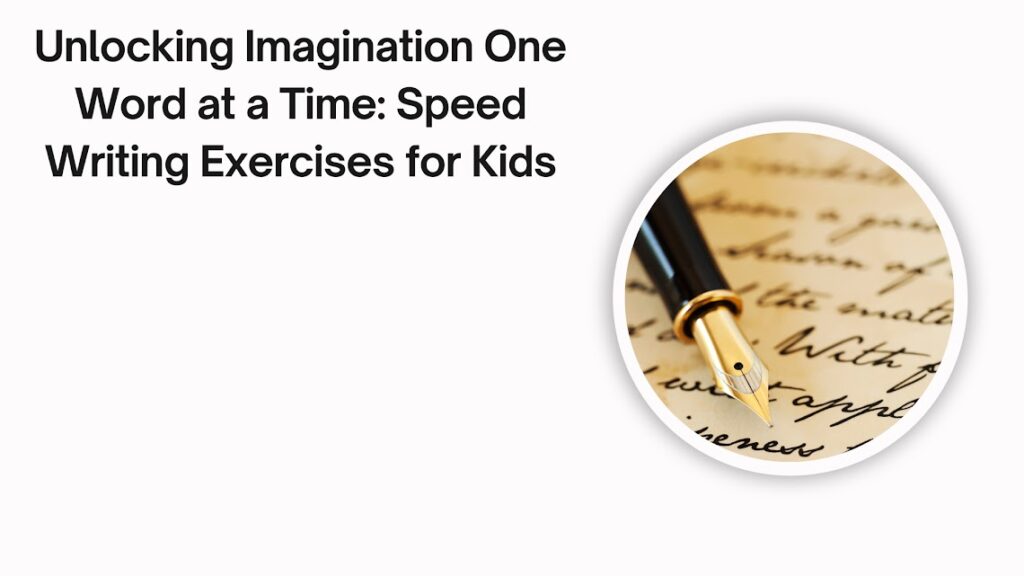 Unlocking Imagination One Word at a Time Speed Writing Exercises for Kids