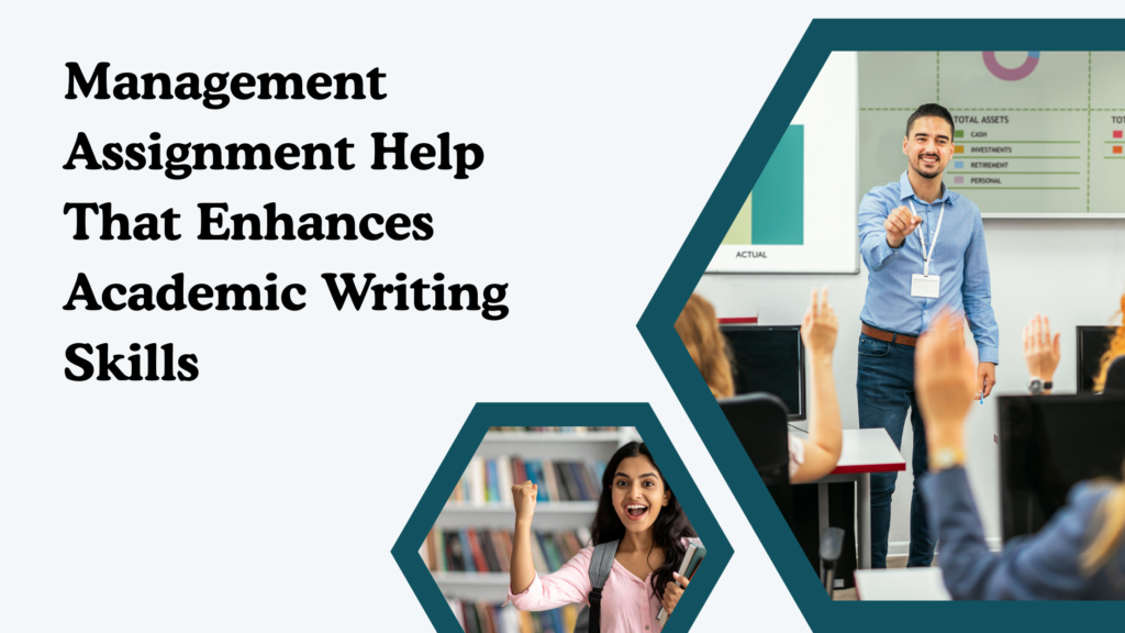 Management Assignment Help That Enhances Academic Writing Skills