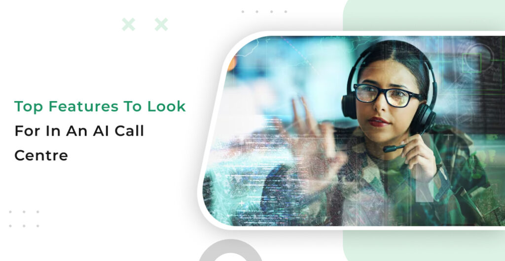Top Features to Look for in an AI Call Centre